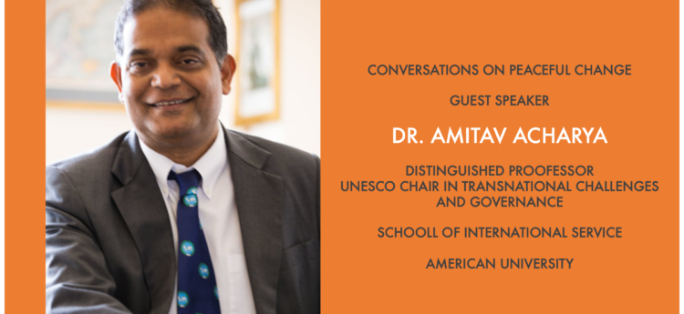 Conversations On Peaceful Change: An Interview With Dr. Amitav Acharya ...